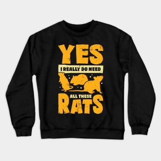 Yes I Really Do Need All These Rats Crewneck Sweatshirt